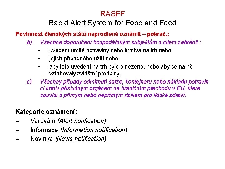 RASFF Rapid Alert System for Food and Feed Povinnost členských států neprodleně oznámit –