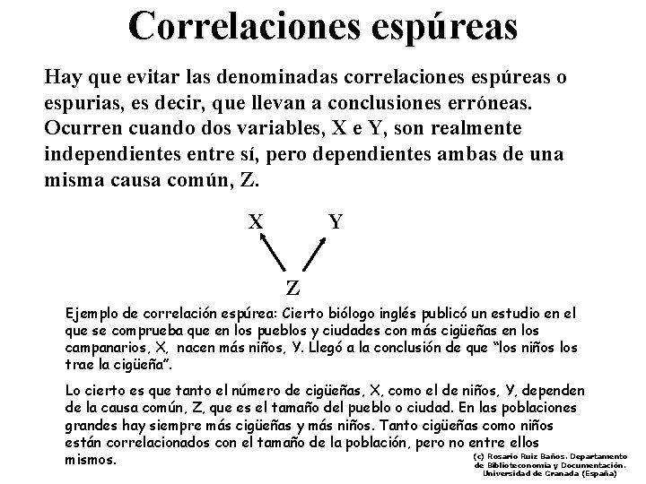 Correlaciones espúreas Hay que evitar las denominadas correlaciones espúreas o espurias, es decir, que