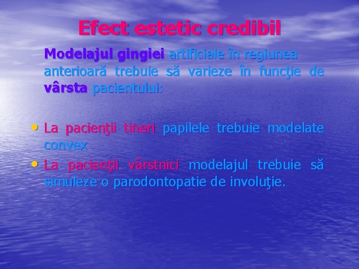 Efect estetic credibil Modelajul gingiei artificiale în regiunea anterioară trebuie să varieze în funcţie