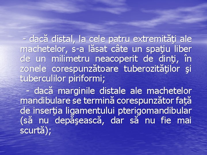  - dacă distal, la cele patru extremităţi ale machetelor, s-a lăsat câte un