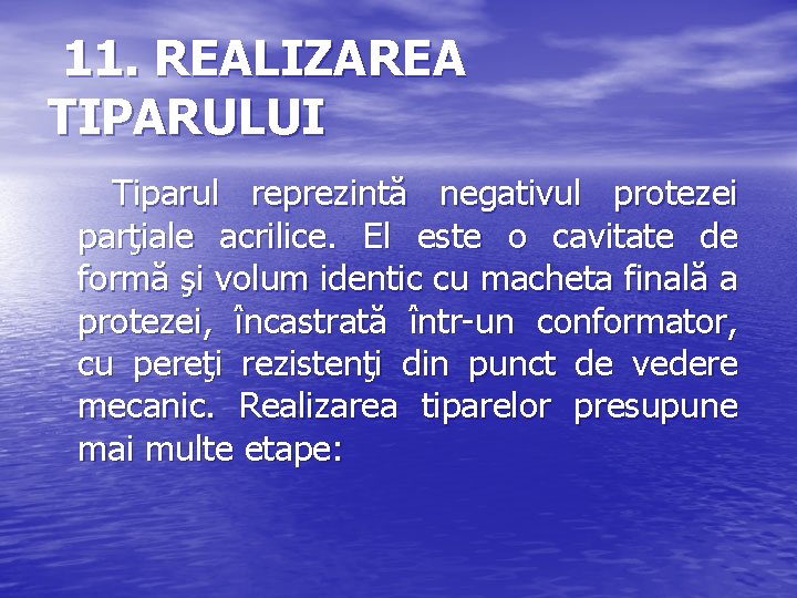 11. REALIZAREA TIPARULUI Tiparul reprezintă negativul protezei parţiale acrilice. El este o cavitate de