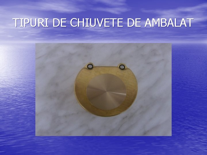 TIPURI DE CHIUVETE DE AMBALAT 