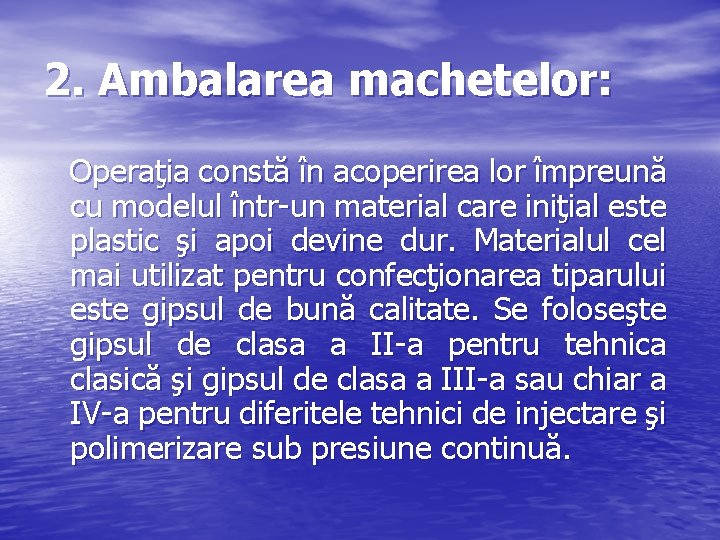 2. Ambalarea machetelor: Operaţia constă în acoperirea lor împreună cu modelul într-un material care