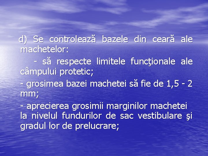  d) Se controlează bazele din ceară ale machetelor: - să respecte limitele funcţionale