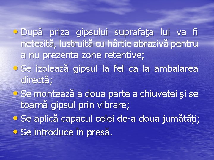  • După priza gipsului suprafaţa lui va fi netezită, lustruită cu hârtie abrazivă