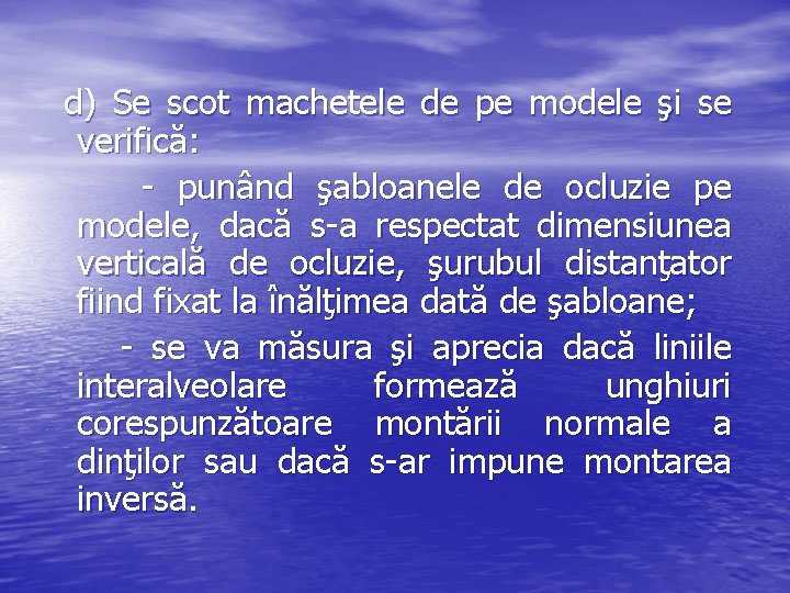  d) Se scot machetele de pe modele şi se verifică: - punând şabloanele