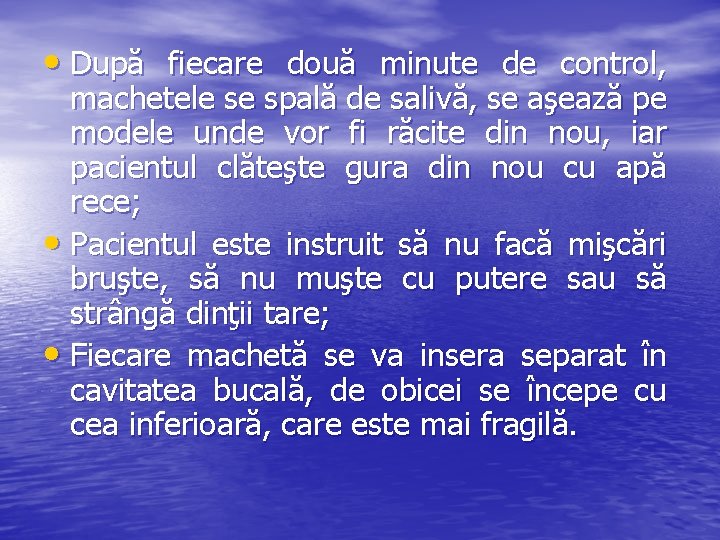  • După fiecare două minute de control, machetele se spală de salivă, se