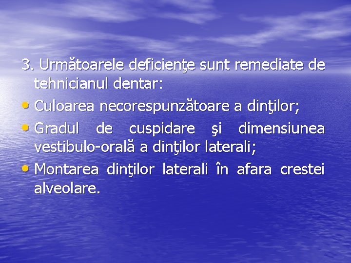 3. Următoarele deficienţe sunt remediate de tehnicianul dentar: • Culoarea necorespunzătoare a dinţilor; •