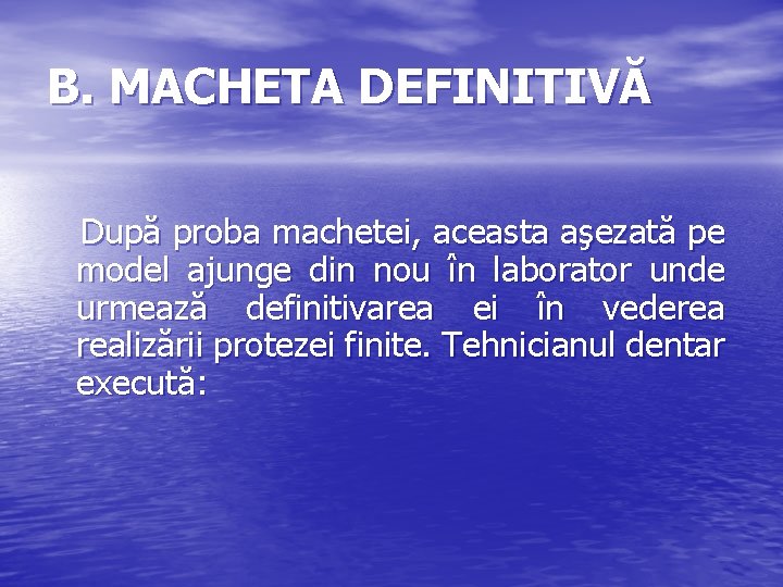 B. MACHETA DEFINITIVĂ După proba machetei, aceasta aşezată pe model ajunge din nou în