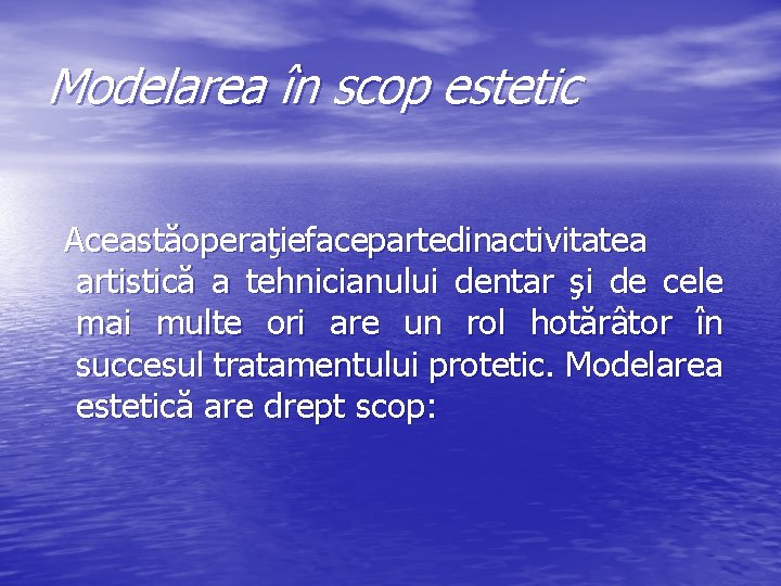 Modelarea în scop estetic Această operaţie face parte din activitatea artistică a tehnicianului dentar