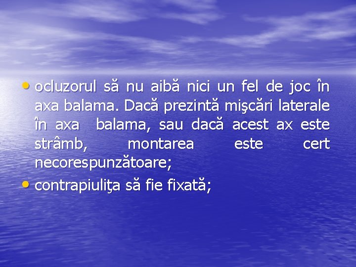  • ocluzorul să nu aibă nici un fel de joc în axa balama.