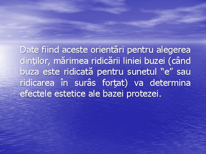 Date fiind aceste orientări pentru alegerea dinţilor, mărimea ridicării liniei buzei (când buza este