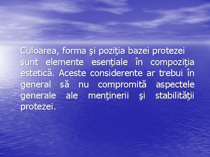 Culoarea, forma şi poziţia bazei protezei sunt elemente esenţiale în compoziţia estetică. Aceste considerente