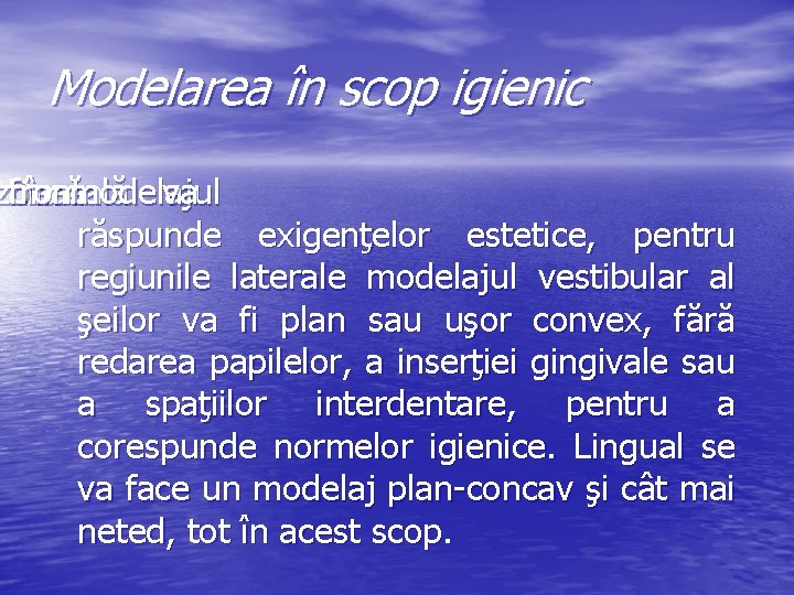 Modelarea în scop igienic zona Dacă frontală în modelajul va răspunde exigenţelor estetice, pentru