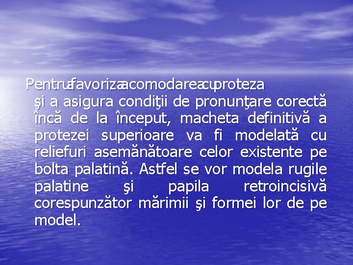  Pentru a favoriza acomodarea cu proteza Pentru şi a asigura condiţii de pronunţare