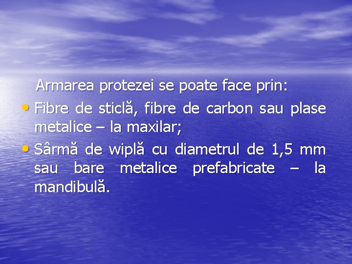  Armarea protezei se poate face prin: • Fibre de sticlă, fibre de carbon