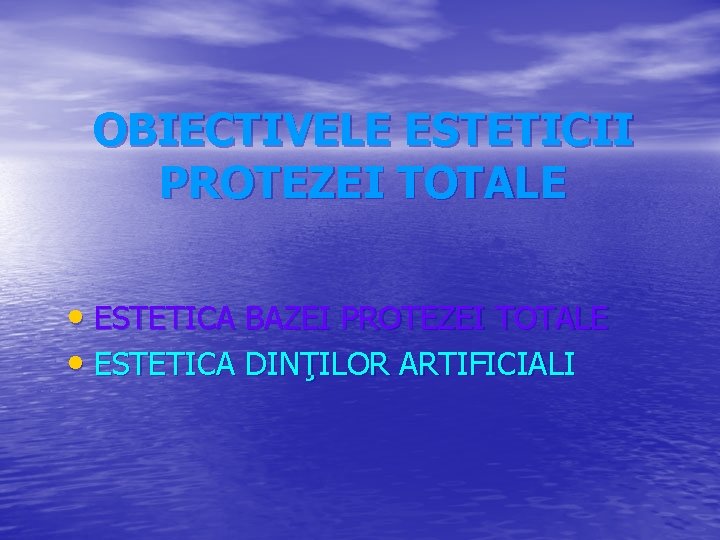 OBIECTIVELE ESTETICII PROTEZEI TOTALE • ESTETICA BAZEI PROTEZEI TOTALE • ESTETICA DINŢILOR ARTIFICIALI 