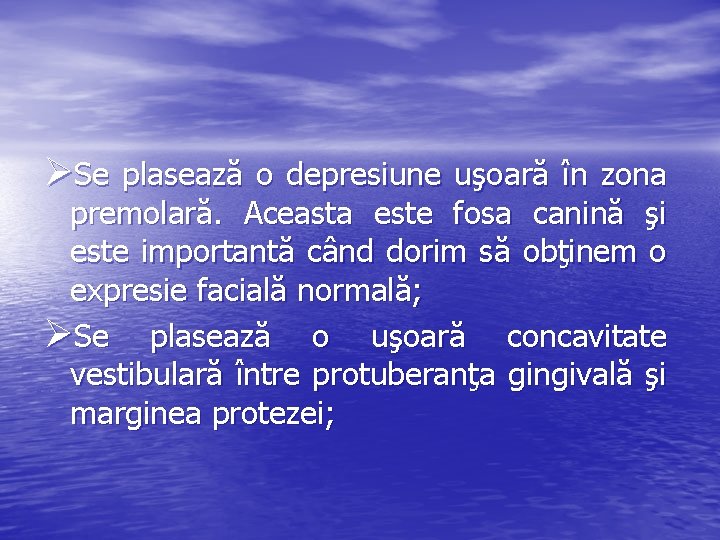 ØSe plasează o depresiune uşoară în zona premolară. Aceasta este fosa canină şi este