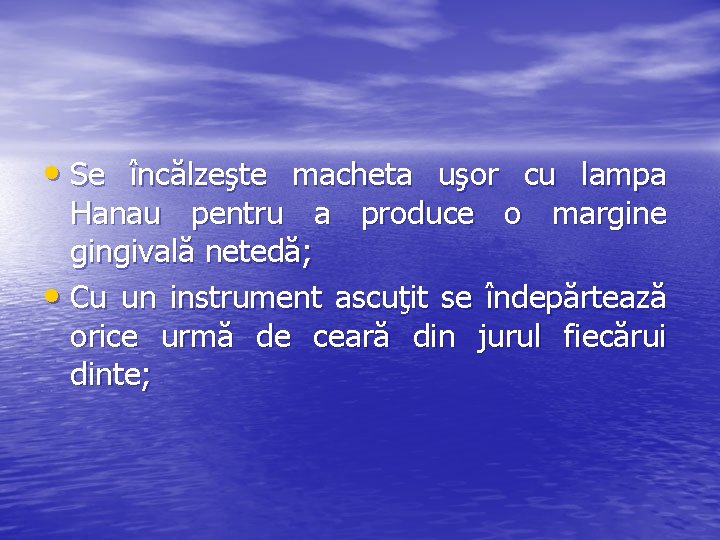  • Se încălzeşte macheta uşor cu lampa Hanau pentru a produce o margine