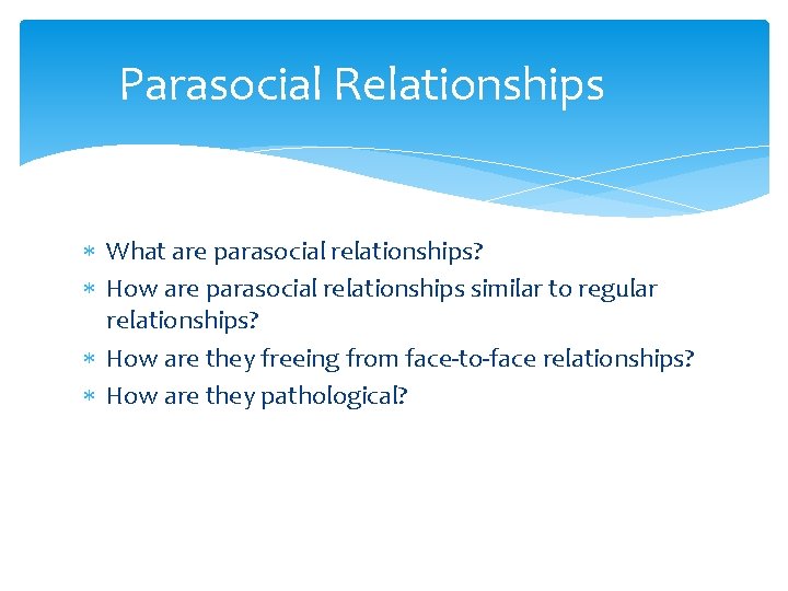 Parasocial Relationships What are parasocial relationships? How are parasocial relationships similar to regular relationships?