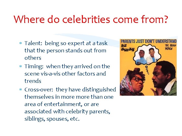 Where do celebrities come from? Talent: being so expert at a task that the
