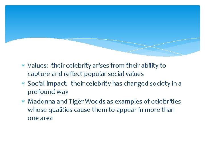  Values: their celebrity arises from their ability to capture and reflect popular social