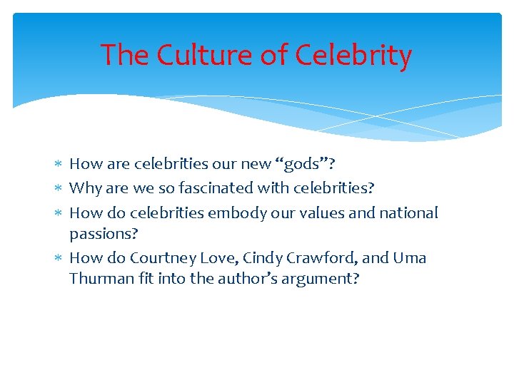 The Culture of Celebrity How are celebrities our new “gods”? Why are we so