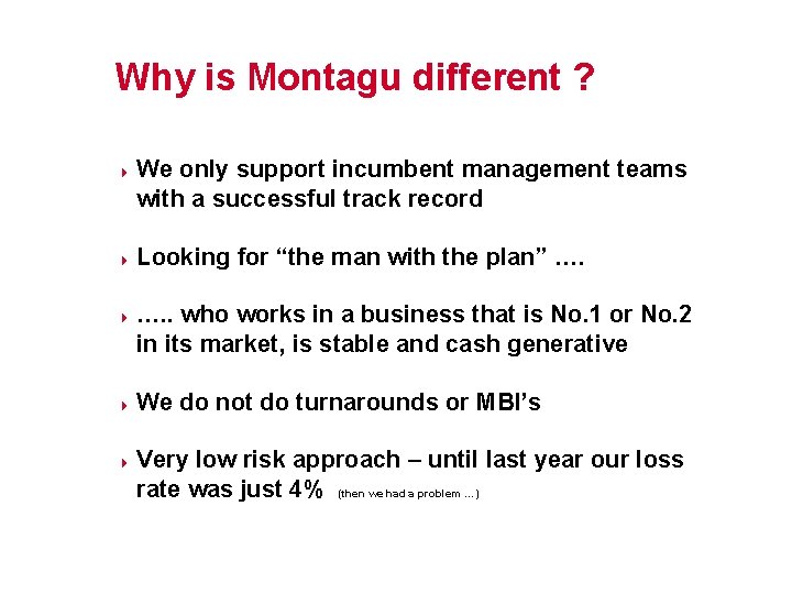 Why is Montagu different ? 4 4 4 We only support incumbent management teams