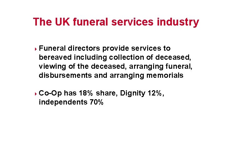 The UK funeral services industry 4 4 Funeral directors provide services to bereaved including