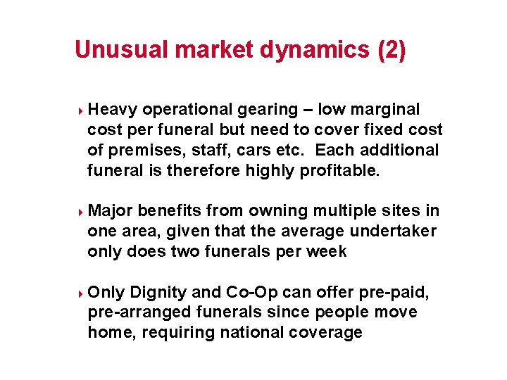 Unusual market dynamics (2) 4 4 4 Heavy operational gearing – low marginal cost
