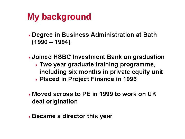 My background 4 4 Degree in Business Administration at Bath (1990 – 1994) Joined
