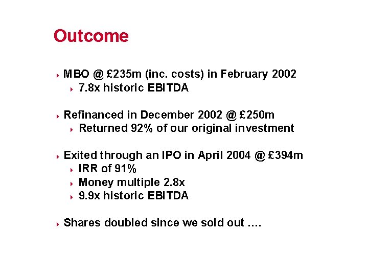 Outcome 4 4 MBO @ £ 235 m (inc. costs) in February 2002 4