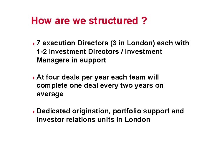 How are we structured ? 4 4 4 7 execution Directors (3 in London)