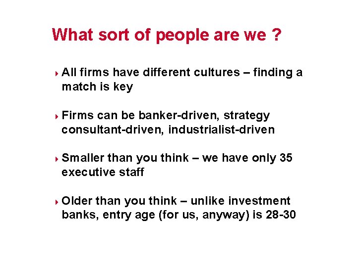 What sort of people are we ? 4 4 All firms have different cultures