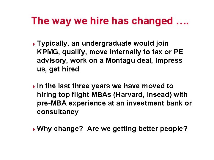 The way we hire has changed …. 4 4 4 Typically, an undergraduate would