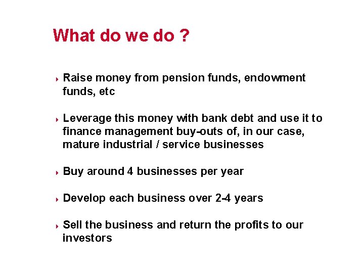 What do we do ? 4 4 Raise money from pension funds, endowment funds,