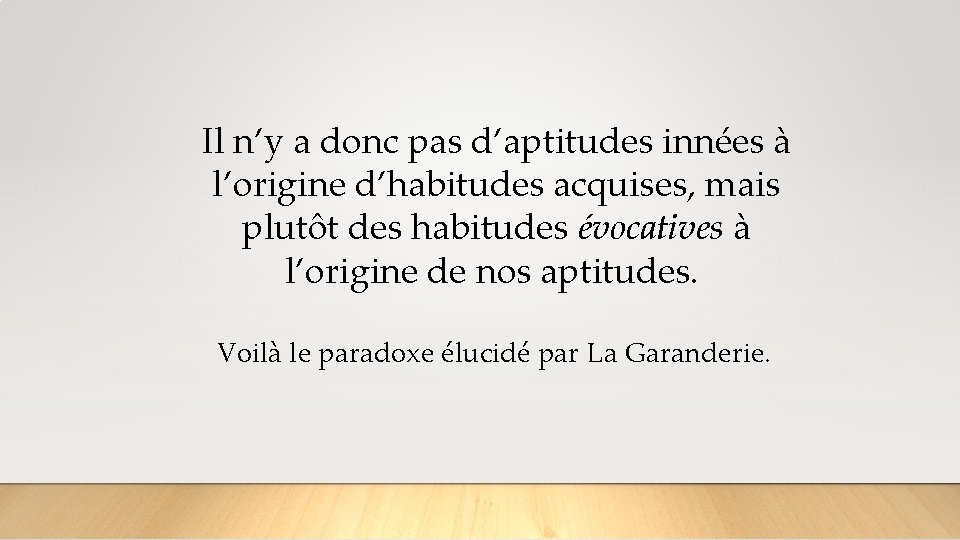 Il n’y a donc pas d’aptitudes innées à l’origine d’habitudes acquises, mais plutôt des