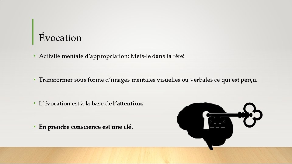 Évocation • Activité mentale d’appropriation: Mets-le dans ta tête! • Transformer sous forme d’images