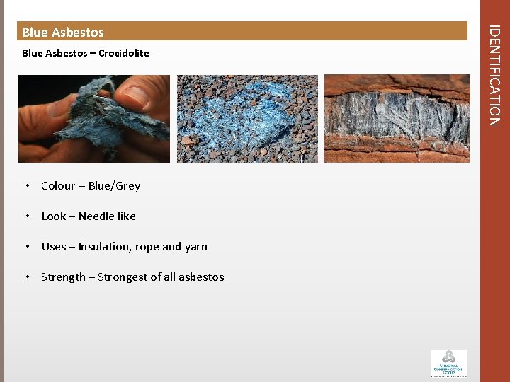 Blue Asbestos – Crocidolite • Colour – Blue/Grey • Look – Needle like •