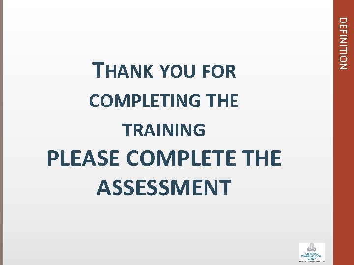 TRAINING PLEASE COMPLETE THE ASSESSMENT DEFINITION THANK YOU FOR COMPLETING THE 