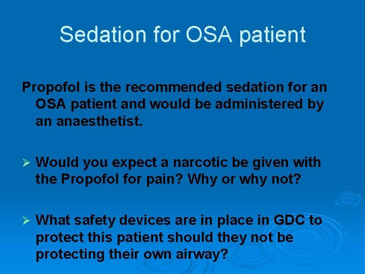 Sedation for OSA patient Propofol is the recommended sedation for an OSA patient and