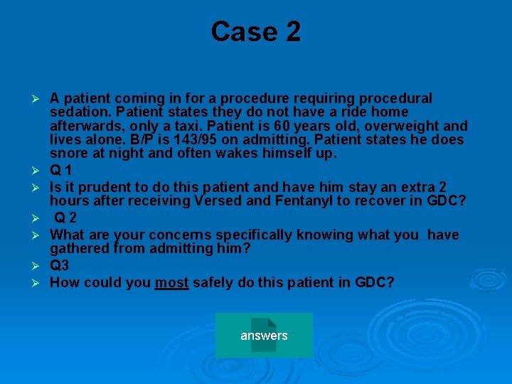 Case 2 Ø Ø Ø Ø A patient coming in for a procedure requiring