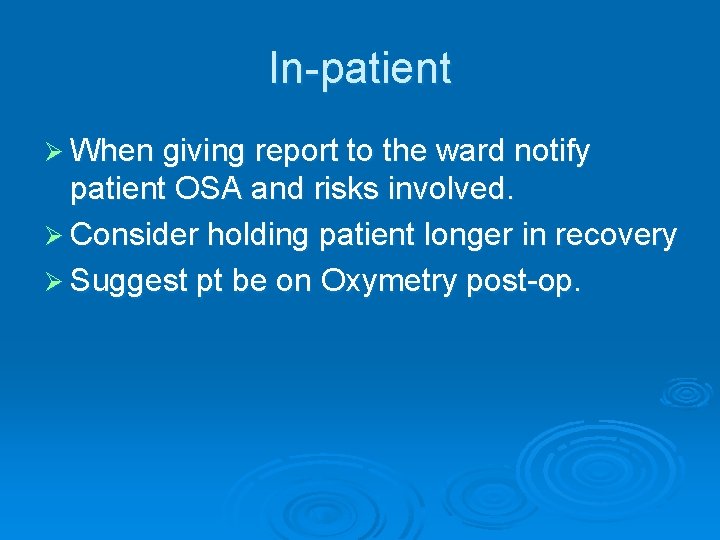In patient Ø When giving report to the ward notify patient OSA and risks