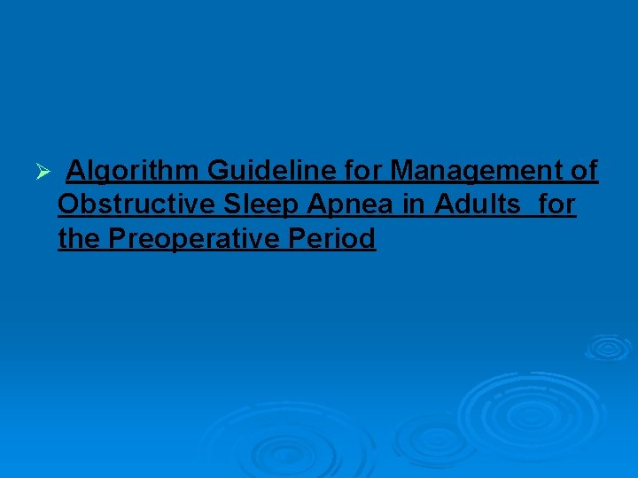 Ø Algorithm Guideline for Management of Obstructive Sleep Apnea in Adults for the Preoperative