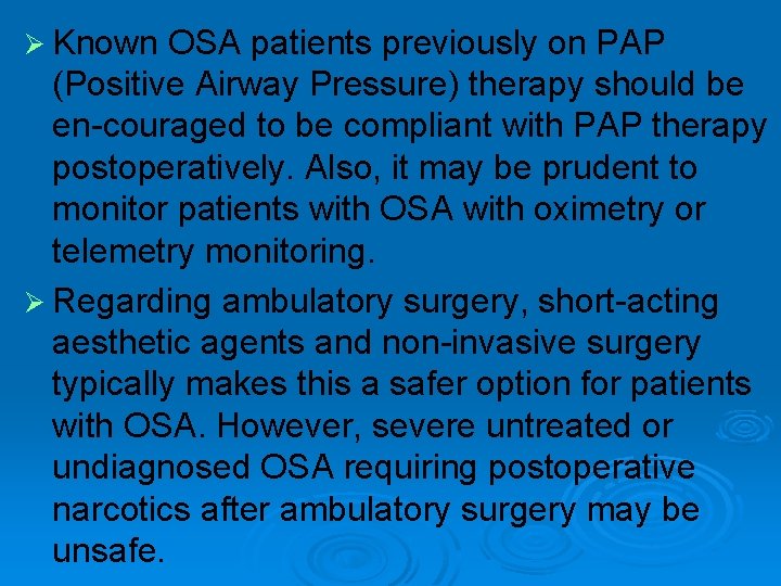 Ø Known OSA patients previously on PAP (Positive Airway Pressure) therapy should be en