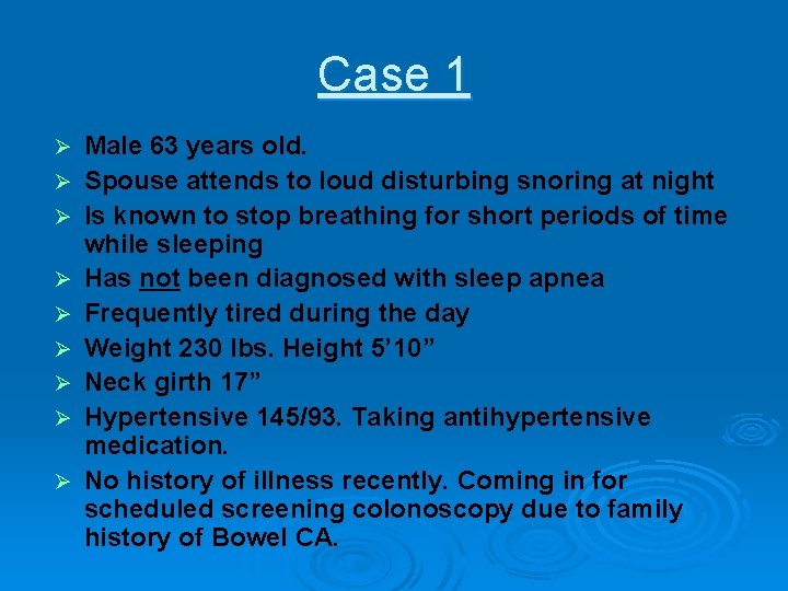 Case 1 Ø Ø Ø Ø Ø Male 63 years old. Spouse attends to