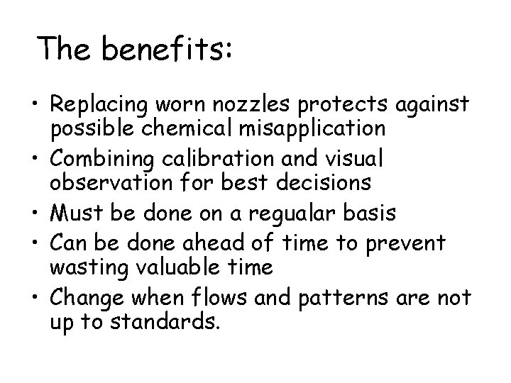 The benefits: • Replacing worn nozzles protects against possible chemical misapplication • Combining calibration