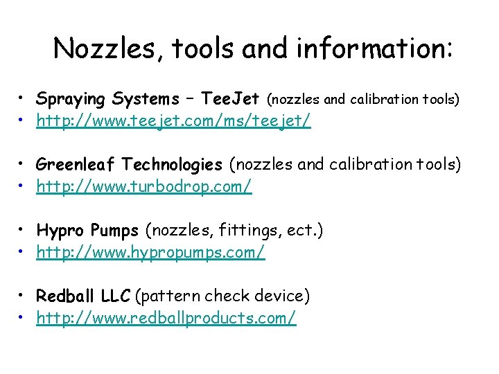 Nozzles, tools and information: • Spraying Systems – Tee. Jet (nozzles and calibration tools)