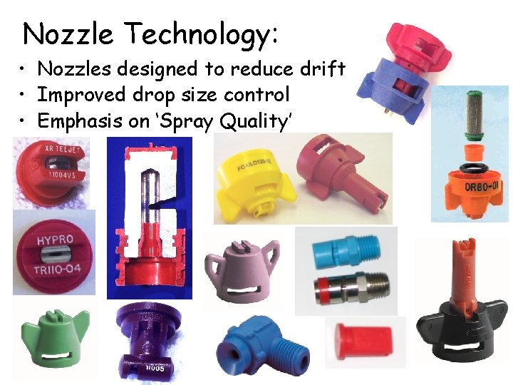 Nozzle Technology: • Nozzles designed to reduce drift • Improved drop size control •