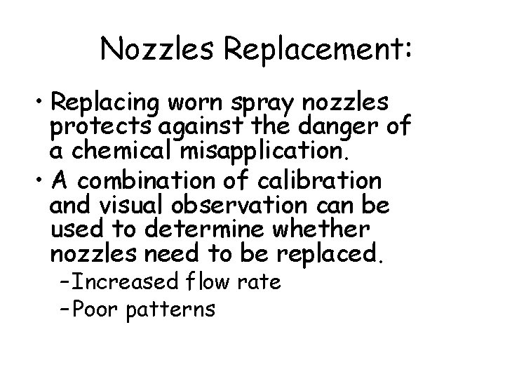 Nozzles Replacement: • Replacing worn spray nozzles protects against the danger of a chemical